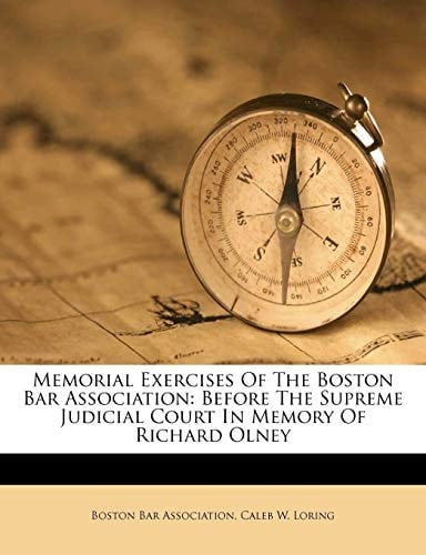 Memorial Exercises Of The Boston Bar Association: Before The Supreme Judicial Court In Memory Of Richard Olney