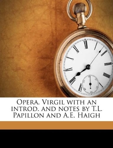 Opera. Virgil with an introd. and notes by T.L. Papillon and A.E. Haigh (Latin Edition)