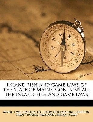 Inland fish and game laws of the state of Maine. Contains all the inland fish and game laws