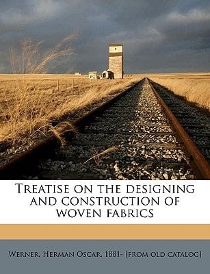Treatise on the designing and construction of woven fabrics