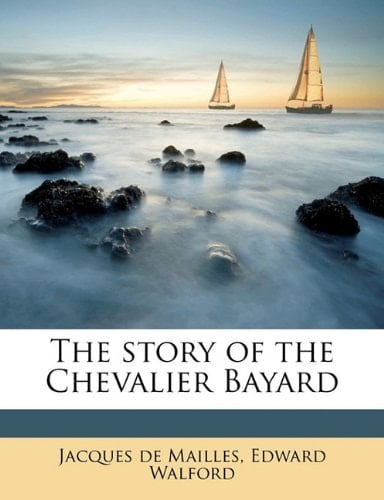 The story of the Chevalier Bayard