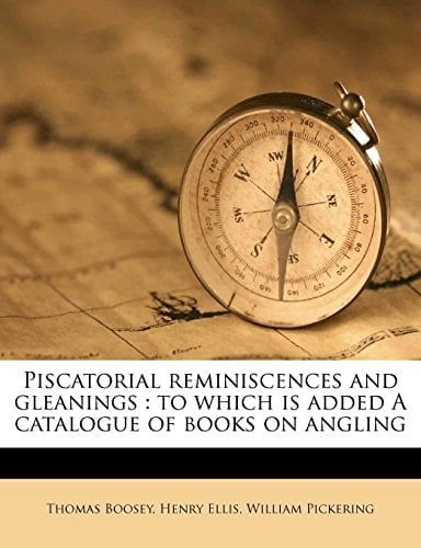Piscatorial reminiscences and gleanings: to which is added A catalogue of books on angling