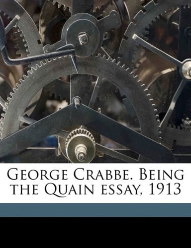 George Crabbe. Being the Quain essay, 1913