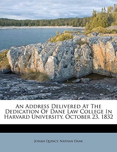 An Address Delivered At The Dedication Of Dane Law College In Harvard University, October 23, 1832
