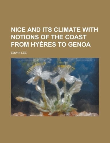 Nice and Its Climate with Notions of the Coast from Hyères to Genoa