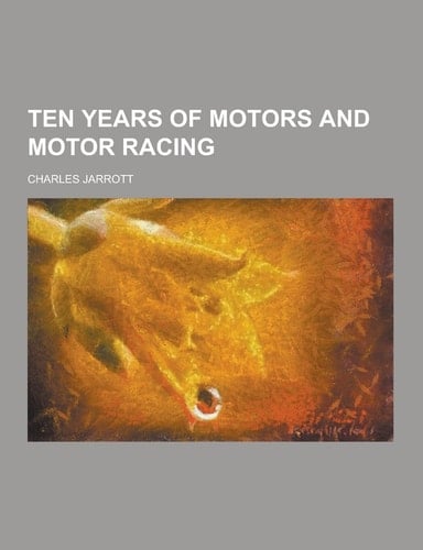 Ten Years of Motors and Motor Racing