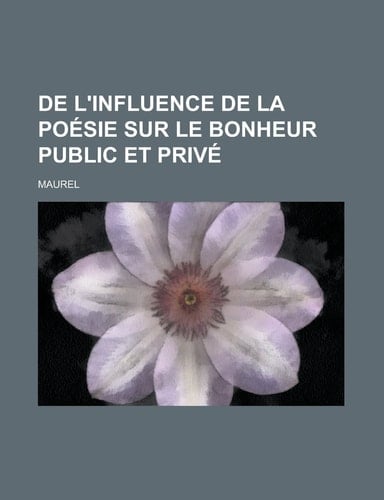 De l'influence de la poésie sur le bonheur public et privé (French Edition)