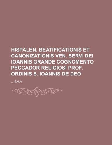 Hispalen. beatificationis et canonizationis ven. servi Dei Ioannis Grande cognomento Peccador religiosi prof. ordinis S. Ioannis de Deo