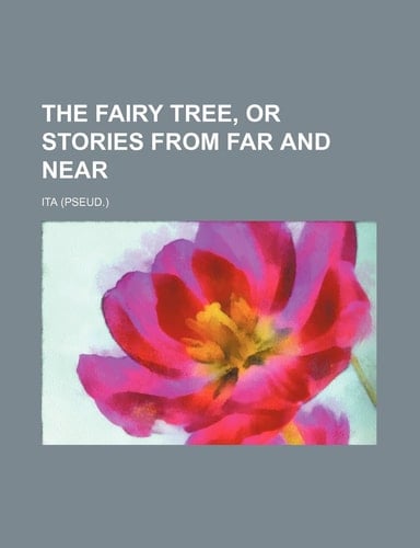 The Fairy Tree, or Stories from Far and Near