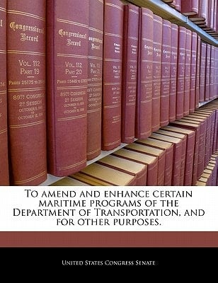 To amend and enhance certain maritime programs of the Department of Transportation, and for other purposes.