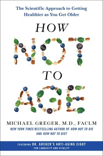 How Not to Age The Scientific Approach to Getting Healthier as You Get Older