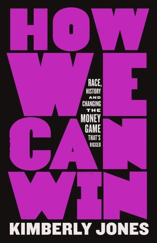 How We Can Win Race, History and Changing the Money Game That's Rigged