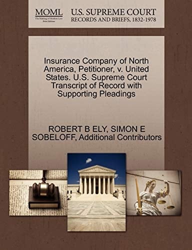 Insurance Company of North America, Petitioner, v. United States. U.S. Supreme Court Transcript of Record with Supporting Pleadings