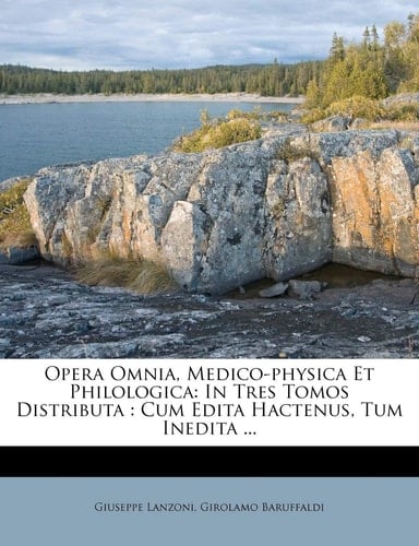 Opera Omnia, Medico-physica Et Philologica: In Tres Tomos Distributa: Cum Edita Hactenus, Tum Inedita ...
