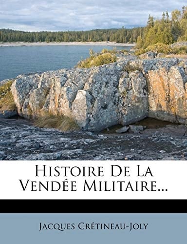 Histoire de La Vendee Militaire... (French Edition)