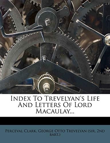 Index To Trevelyan's Life And Letters Of Lord Macaulay...