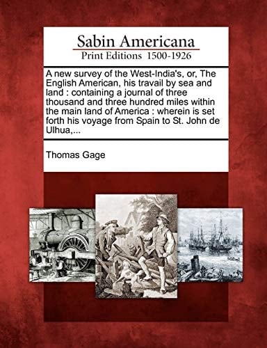 A new survey of the West-India's, or, The English American, his travail by sea and land: containing a journal of three thousand and three hundred ... voyage from Spain to St. John de Ulhua,...