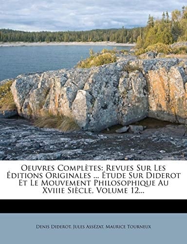 Oeuvres Completes: Revues Sur Les Ditions Originales ... Tude Sur Diderot Et Le Mouvement Philosophique Au Xviiie Si Cle, Volume 12... (French Edition)