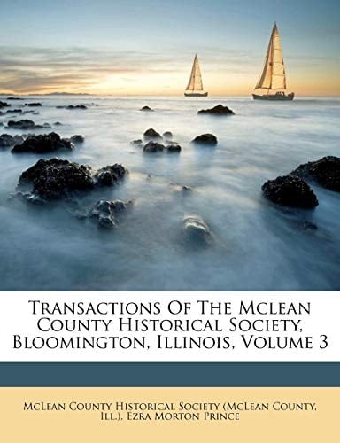Transactions Of The Mclean County Historical Society, Bloomington, Illinois, Volume 3