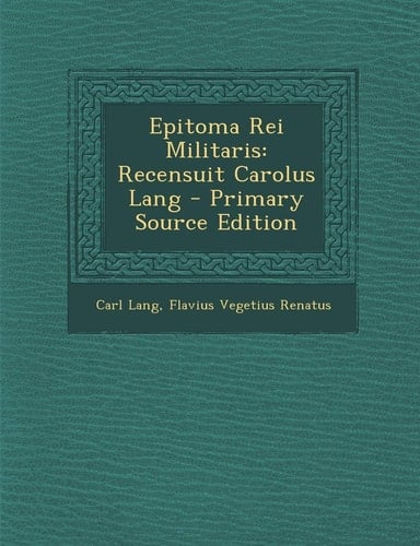 Epitoma Rei Militaris: Recensuit Carolus Lang (Latin Edition)