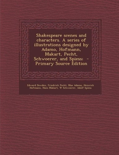 Shakespeare scenes and characters. A series of illustrations designed by Adamo, Hofmann, Makart, Pecht, Schwoerer, and Spiess;