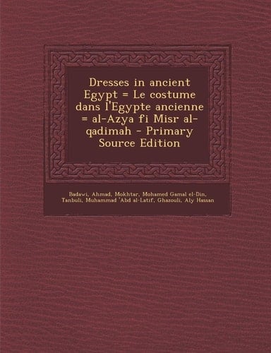 Dresses in ancient Egypt = Le costume dans l'Egypte ancienne = al-Azya fi Misr al-qadimah