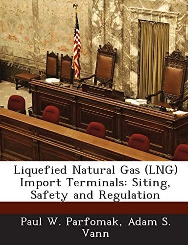 Liquefied Natural Gas (LNG) Import Terminals: Siting, Safety and Regulation