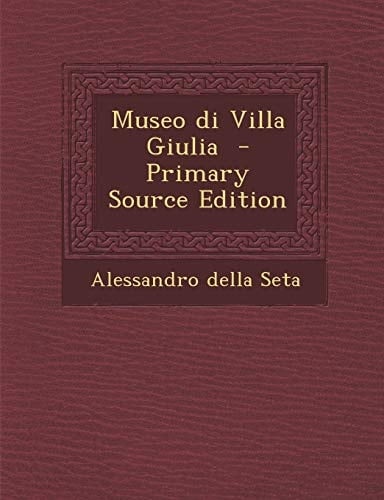 Museo Di Villa Giulia - Primary Source Edition