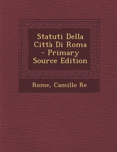 Statuti Della Citta Di Roma - Primary Source Edition