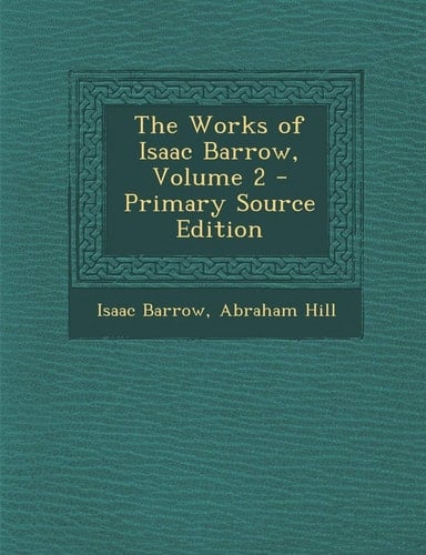 The Works of Isaac Barrow, Volume 2 - Primary Source Edition