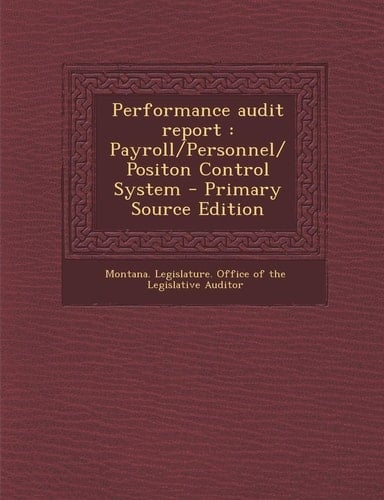 Performance Audit Report Payroll/Personnel/Positon Control System - Primary Source Edition
