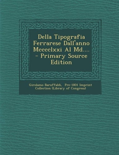Della Tipografia Ferrarese Dall'anno Mcccclxxi Al MD... . - Primary Source Edition