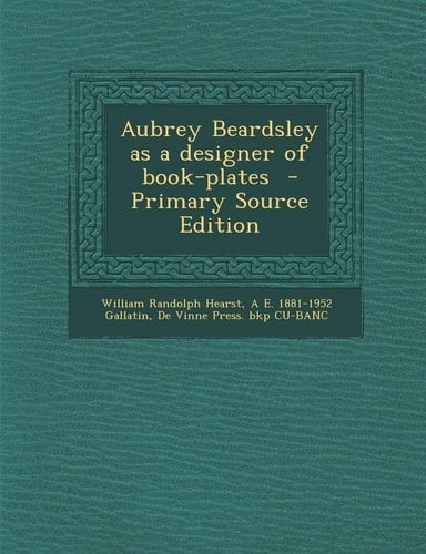 Aubrey Beardsley As a Designer of Book-Plates - Primary Source Edition