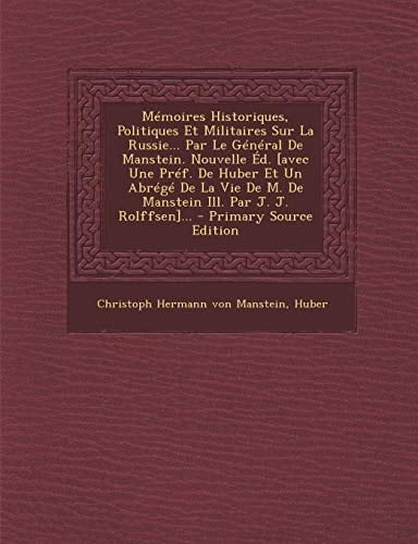 Mémoires Historiques, Politiques Et Militaires Sur la Russie... Par Le Général de Manstein. Nouvelle ÉD. [Avec Une PréF. de Huber Et Un Abrégé de la V