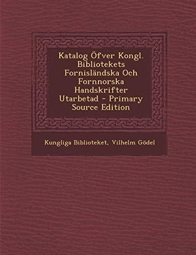 Katalog Öfver Kongl. Bibliotekets Fornisländska Och Fornnorska Handskrifter Utarbetad - Primary Source Edition