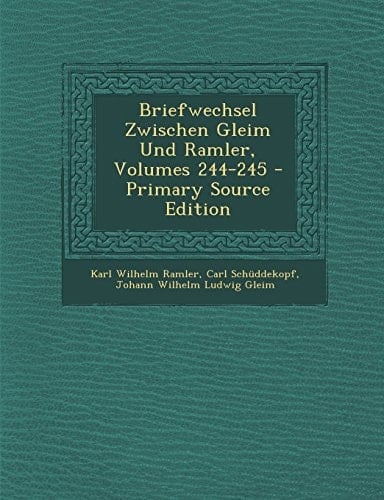 Briefwechsel Zwischen Gleim und Ramler, Volumes 244-245 - Primary Source Edition