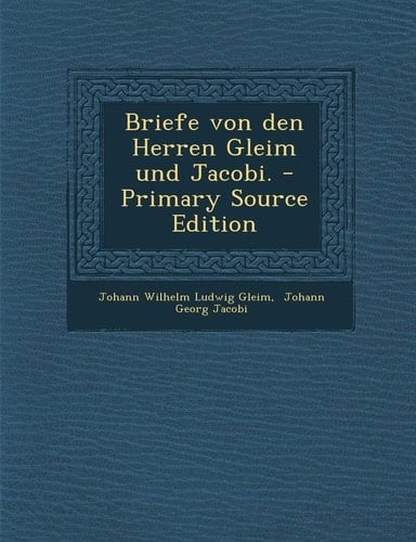 Briefe Von Den Herren Gleim und Jacobi. - Primary Source Edition