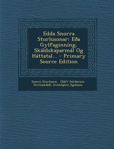 Edda Snorra Sturlusonar Eda Gylfaginníng, Skáldskaparmál Og Háttatal... - Primary Source Edition