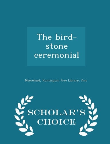 The Bird-Stone Ceremonial - Scholar's Choice Edition