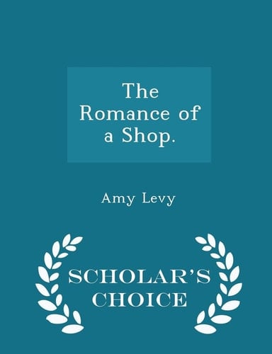 The Romance of a Shop. - Scholar's Choice Edition