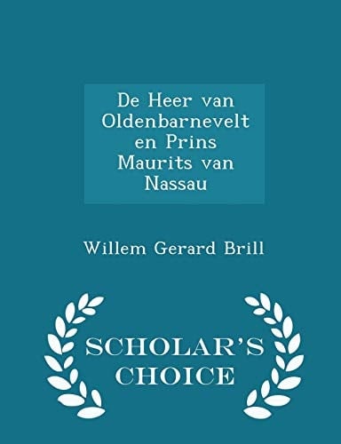 De Heer Van Oldenbarnevelt En Prins Maurits Van Nassau - Scholar's Choice Edition