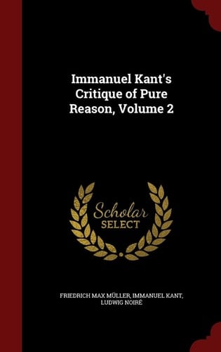 Immanuel Kant's Critique of Pure Reason, Volume 2