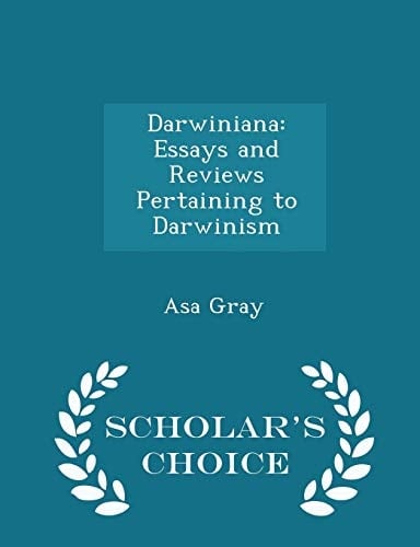 Darwiniana Essays and Reviews Pertaining to Darwinism - Scholar's Choice Edition
