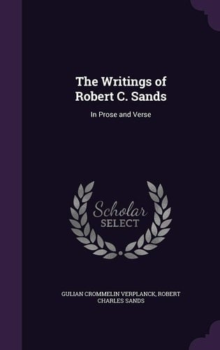The Writings of Robert C. Sands In Prose and Verse