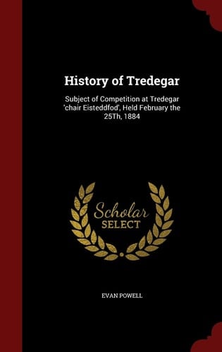 History of Tredegar Subject of Competition at Tredegar 'Chair Eisteddfod', Held February The 25th 1884