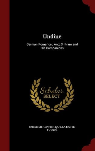Undine German Romance; And, Sintram and His Companions