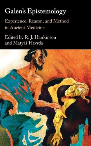 Galen's Epistemology Experience, Reason, and Method in Ancient Medicine