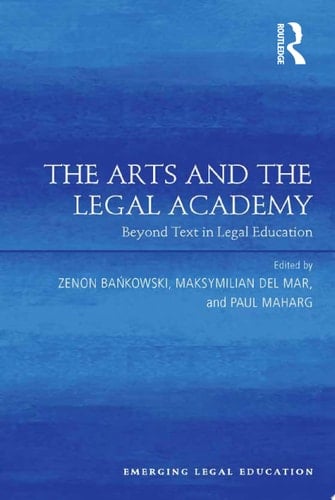The Arts and the Legal Academy Beyond Text in Legal Education