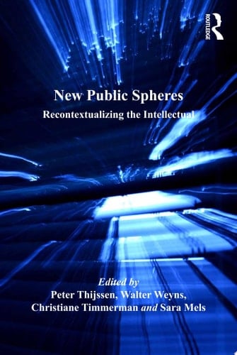 New Public Spheres Recontextualizing the Intellectual