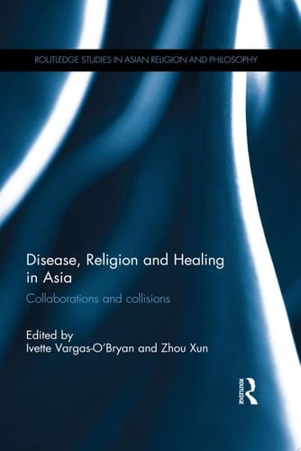 Disease, Religion and Healing in Asia Collaborations and Collisions